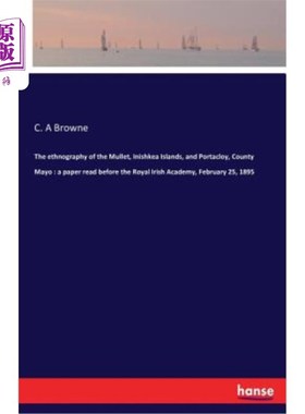 海外直订The ethnography of the Mullet, Inishkea Islands, and Portacloy, County Mayo: a p 伊尼什基亚群岛的乌鱼和梅奥