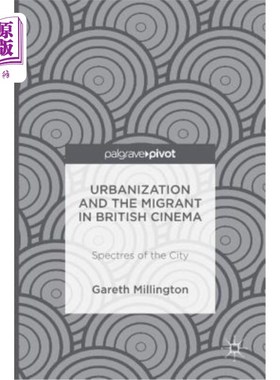 海外直订Urbanization and the Migrant in British Cinema: Spectres of the City 城市化与英国电影中的移民:城市幽灵