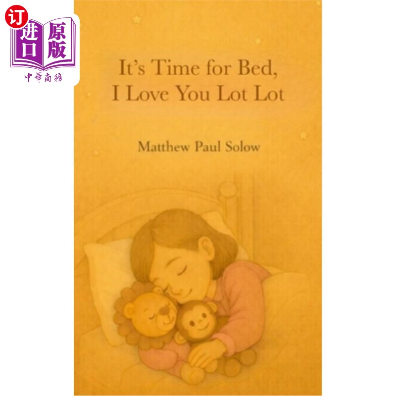海外直订It's Time for Bed, I Love You Lot Lot: A Gentle Bedtime Picture Book for Toddler 是睡觉的时候了,我非常爱你