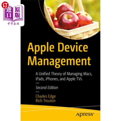 海外直订Apple Device Management: A Unified Theory of Managing Macs, Ipads, Iphones, and  苹果设备管理:管理m
