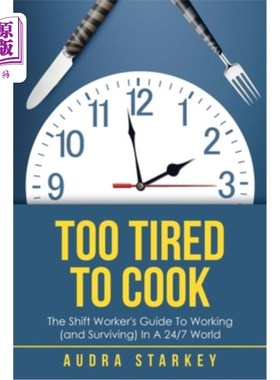 海外直订医药图书Too Tired to Cook: The Shift Worker's Guide to Working (And Surviving) in a 24/7 太累了，不想做饭: