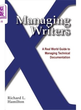 海外直订Managing Writers: A Real World Guide to Managing Technical Documentation 管理作者：管理技术文档的现实指南