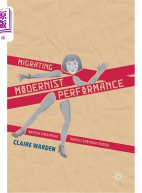 海外直订Migrating Modernist Performance: British Theatrical Travels Through Russia 迁移的现代主义表演：英国戏剧穿越