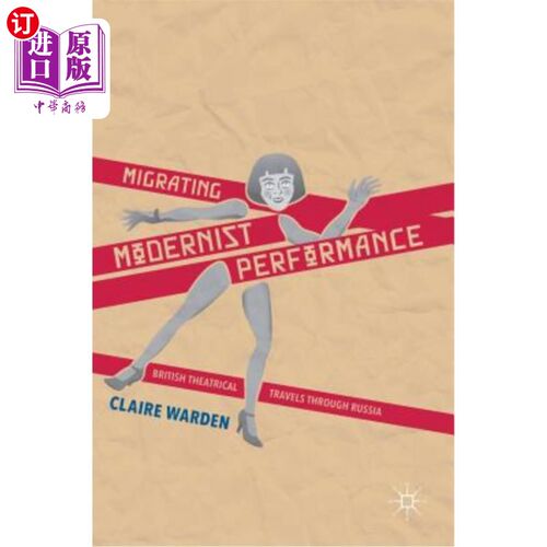 海外直订Migrating Modernist Performance: British Theatrical Travels Through Russia 迁移的现代主义表演：英国戏剧穿越