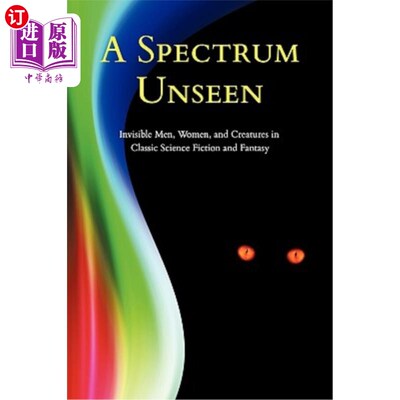 海外直订A Spectrum Unseen: Invisible Men, Women, and Creatures in Classic Science Fictio 看不见的光谱:经典科幻小说
