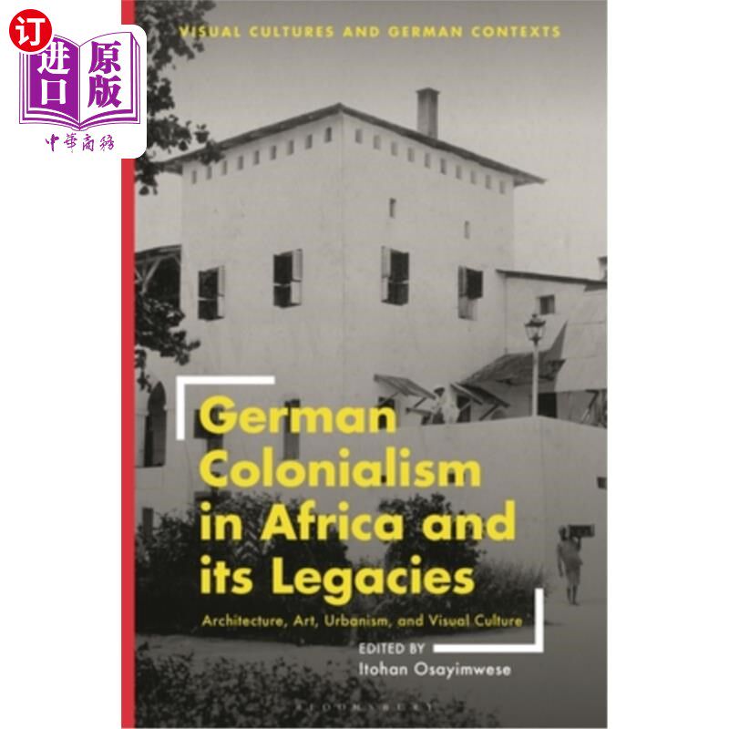 海外直订German Colonialism in Africa and Its Legacies: Architecture, Art, Urbanism, and 德国在非洲的殖民主义及其遗