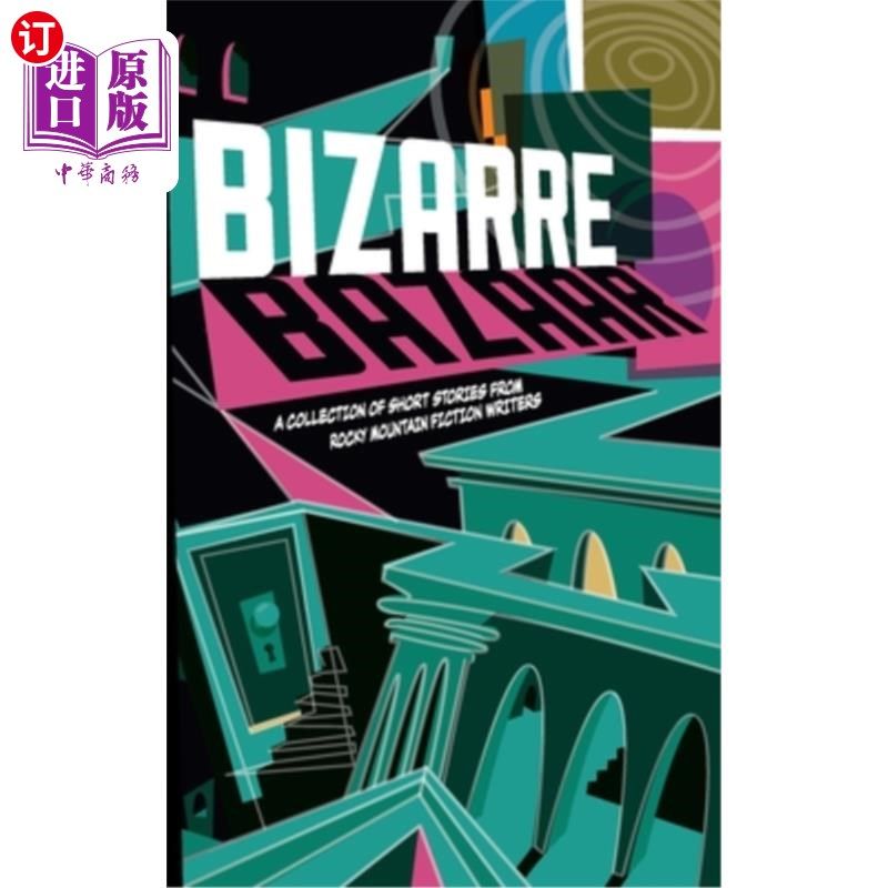 海外直订Bizarre Bazaar: A Collection of Short Stories from Rocky Mountain Fiction Writer 奇异的集市:落基山小说作家