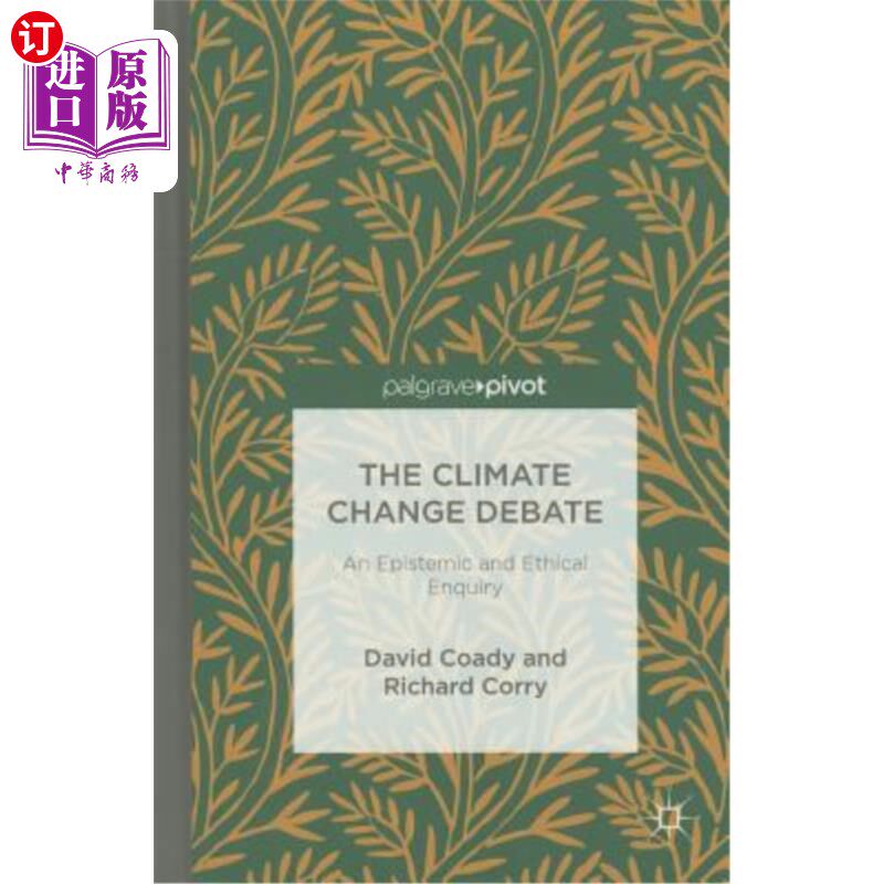 海外直订The Climate Change Debate: An Epistemic and Ethical Enquiry 气候变化辩论：一种认知和伦理的探究