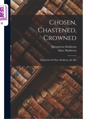 海外直订Chosen, Chastened, Crowned: Memorials Of Mary Shekleton, By M.s 《被拣选，被磨练，被加冕:玛丽·谢克尔顿的纪