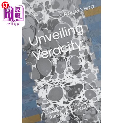 海外直订Unveiling Veracity: : Navigating the Stigma of Truth in Human Nature 揭露真相：探索人性中真理的耻辱