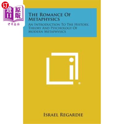 海外直订The Romance of Metaphysics: An Introduction to the History, Theory and Psycholog 形而上学的浪漫：现代形而上