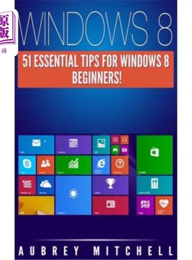 海外直订Windows 8: 51 Essential Windows 8 Tips for Beginners! Windows 8:51入门必备windows8小贴士！
