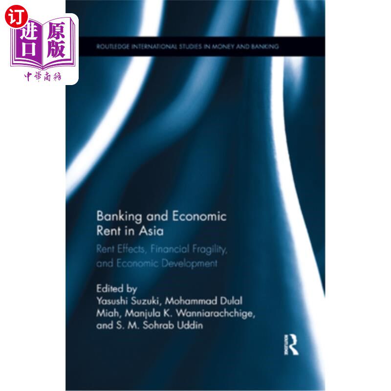 海外直订Banking and Economic Rent in Asia: Rent Effects, Financial Fragility, and Econom 亚洲的银行和经济租金:租金