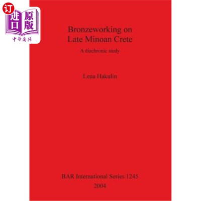 海外直订Bronzeworking on Late Minoan Crete: A diachronic study 克里特岛晚期青铜器的历时研究