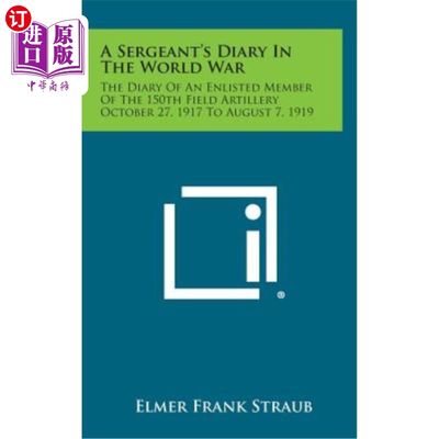 海外直订A Sergeant's Diary in the World War: The Diary of an Enlisted Member of the 150t 第二次世界大战中士日记：19