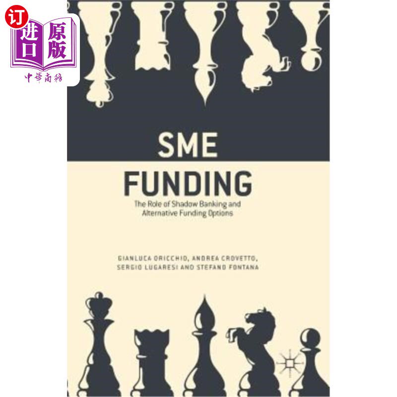 海外直订Sme Funding: The Role of Shadow Banking and Alternative Funding Options 中小企业融资：影子银行的作用和其他融资选