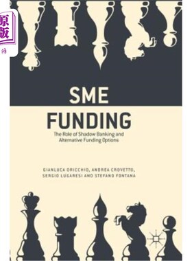 海外直订Sme Funding: The Role of Shadow Banking and Alternative Funding Options 中小企业融资：影子银行的作用和其他融资选