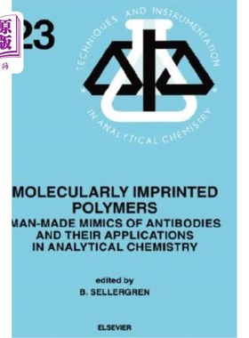 海外直订Molecularly Imprinted Polymers: Man-Made Mimics of Antibodies and Their Applicat 分子印迹聚合物：抗体的人工