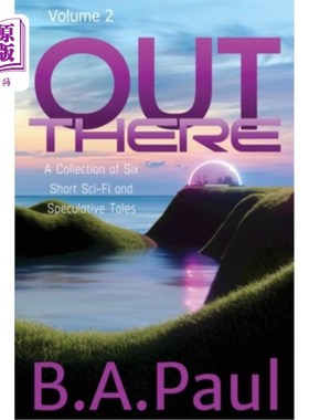 海外直订Out There Volume 2: A Collection of Six Short Sci-Fi and Speculative Tales 在那里卷2：六个短篇科幻和投机故