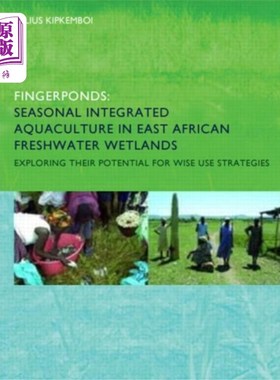 海外直订Fingerponds: Seasonal Integrated Aquaculture in ... 指池:东非淡水湿地的季节性综合水产养殖:探索其明智利用战