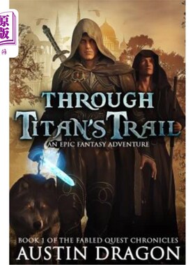 海外直订Through Titan's Trail: Fabled Quest Chronicles (Book 1): An Epic Fantasy Adventu 穿越泰坦之路：传说中的任务