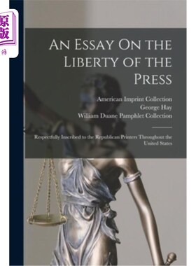 海外直订An Essay On the Liberty of the Press: Respectfully Inscribed to the Republican P 一篇关于新闻自由的文章:谨