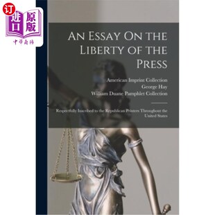 海外直订An Essay On the Liberty of the Press: Respectfully Inscribed to the Republican P 一篇关于新闻自由的文章:谨