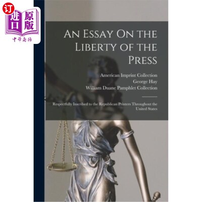海外直订An Essay On the Liberty of the Press: Respectfully Inscribed to the Republican P 一篇关于新闻自由的文章:谨