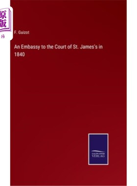 海外直订An Embassy to the Court of St. James's in 1840 1840年驻圣詹姆斯宫大使馆
