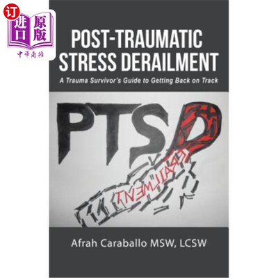 海外直订Post-Traumatic Stress Derailment: A Trauma Survivor's Guide to Getting Back on T 创伤后压力脱轨：创伤幸存者