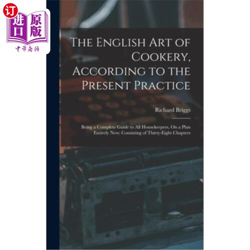 海外直订The English Art of Cookery, According to the Present Practice: Being a Complete  英国烹饪艺术，根据目前的做