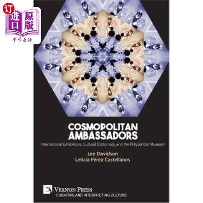 海外直订Cosmopolitan Ambassadors: International exhibitions, cultural diplomacy and the  国际化大使:国际展览、文化