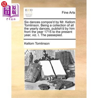 海外直订Six Dances Compos'd by Mr. Kellom Tomlinson. Being a Collection of All the Yearl 凯隆·汤姆林森先生创作的六