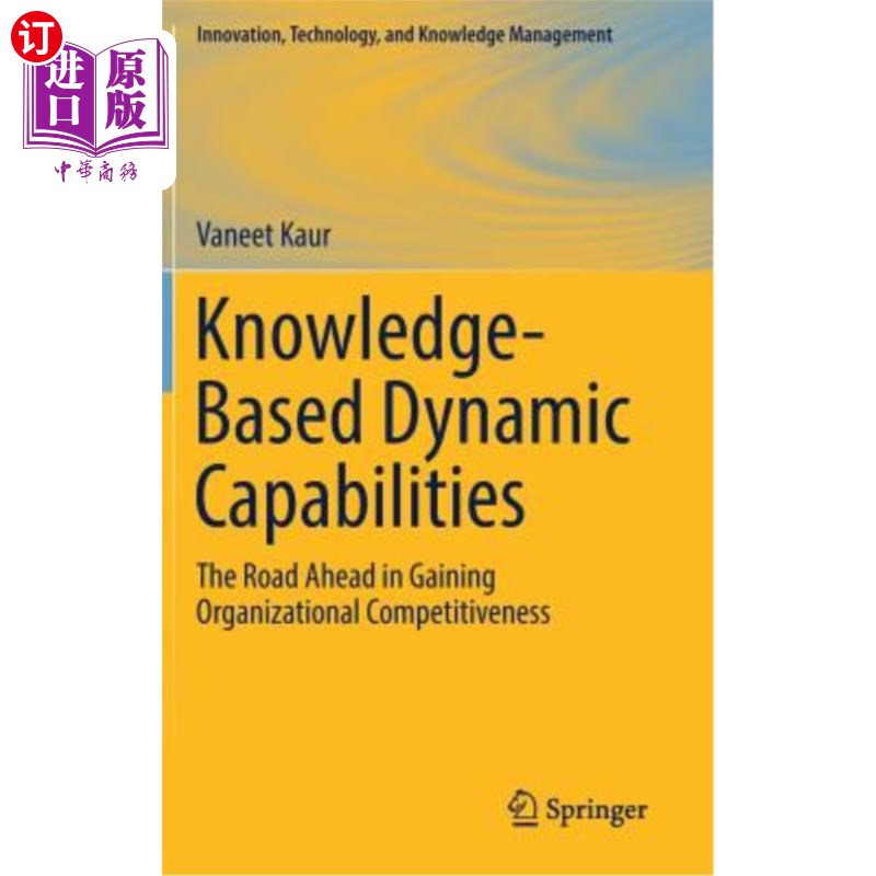 海外直订Knowledge-Based Dynamic Capabilities: The Road Ahead in Gaining Organizational C 基于知识的动态能力:获取组