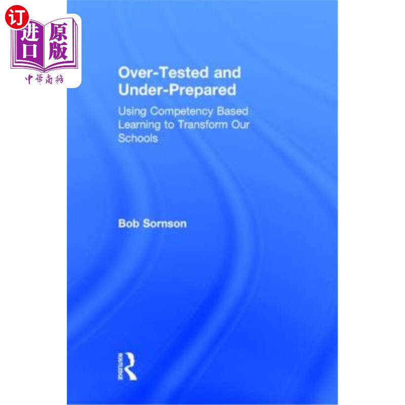 海外直订Over-Tested and Under-Prepared: Using Competency Based Learning to Transform Our 过度测试和准备不足:用能力