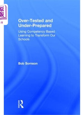 海外直订Over-Tested and Under-Prepared: Using Competency Based Learning to Transform Our 过度测试和准备不足:用能力