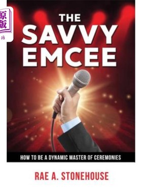 海外直订The Savvy Emcee: How to be a Dynamic Master of Ceremonies 精明的主持人：如何成为充满活力的司仪
