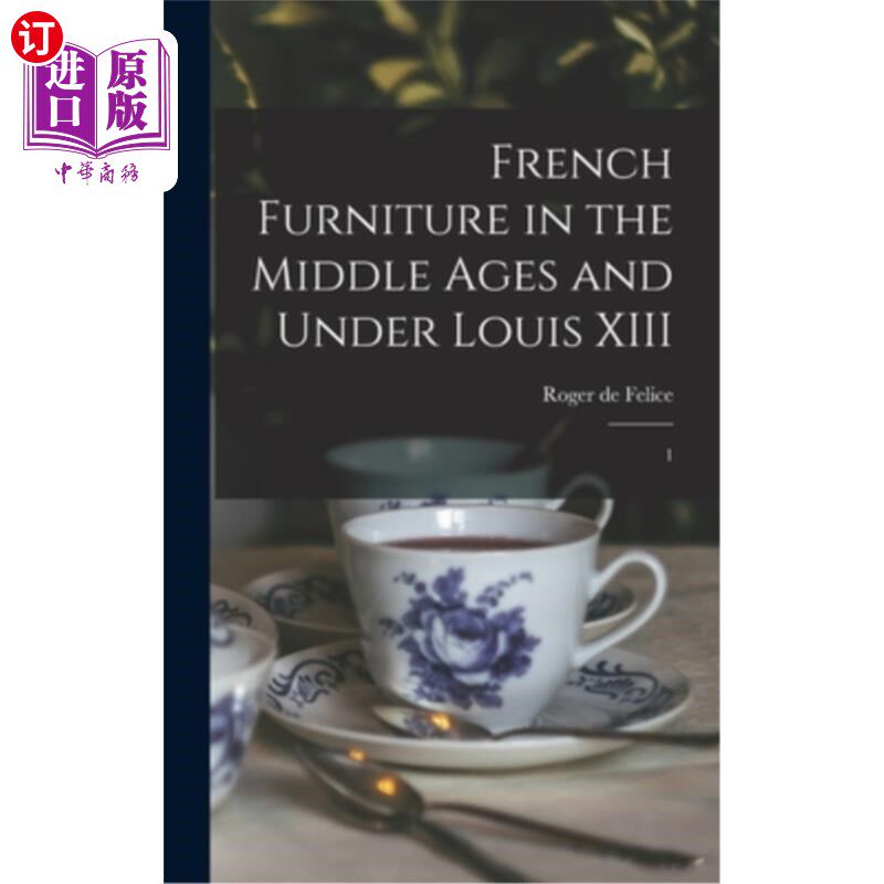 海外直订French Furniture in the Middle Ages and Under Louis XIII: 1 中世纪和路易十三时期的法国家具:1