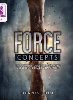 海外直订Force Concepts: The Definitive Guide for Separating Self-Defense From Criminal A 力的概念:自卫与刑事诉讼分