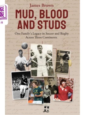 海外直订Mud, Blood, and Studs: James Brown and His Family's Legacy in Soccer and Rugby A 泥浆，血液和耳钉:詹姆斯·布