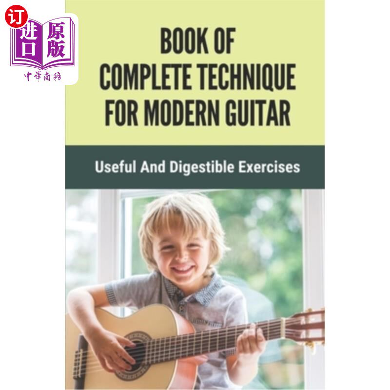 海外直订Book Of Complete Technique For Modern Guitar: Useful And Digestible Exercises: G 完整的现代吉他技术书:有用
