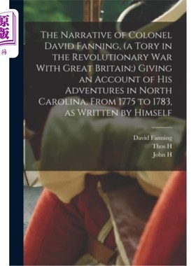 海外直订The Narrative of Colonel David Fanning, (a Tory in the Revolutionary War With Gr 戴维·范宁上校的叙述(独立战