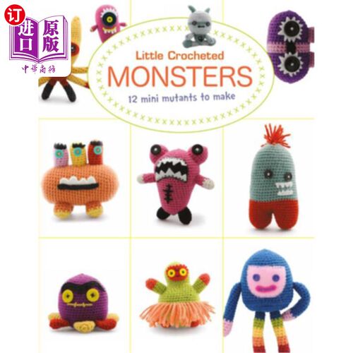海外直订Little Crocheted Monsters: 12 Mini Mutants to Make 小钩编怪物：12个迷你变种
