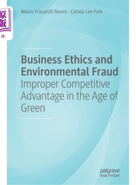 海外直订Business Ethics and Environmental Fraud: Improper Competitive Advantage in the A