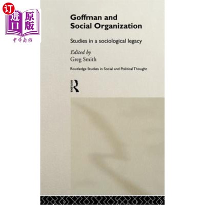 海外直订Goffman and Social Organization: Studies of a Sociological Legacy 戈夫曼和社会组织
