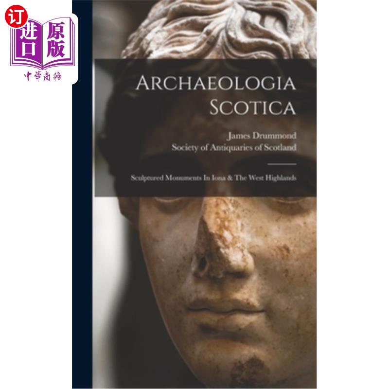 海外直订Archaeologia Scotica: Sculptured Monuments In Iona & The West Highlands 考古史考特:雕塑纪念碑在艾奥纳和西部