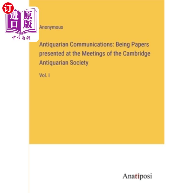 海外直订Antiquarian Communications: Being Papers presented at the Meetings of the Cambri 古文物交流:在剑桥古文物学