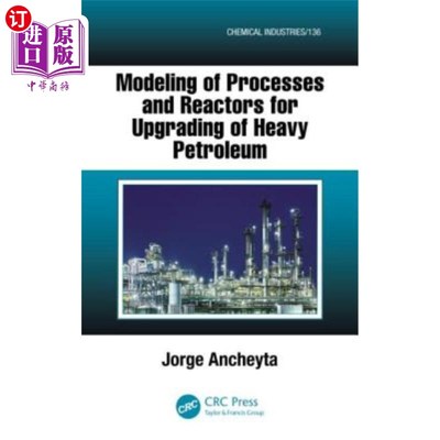 海外直订Modeling of Processes and Reactors for Upgrading of Heavy Petroleum 重油改质工艺及反应器建模