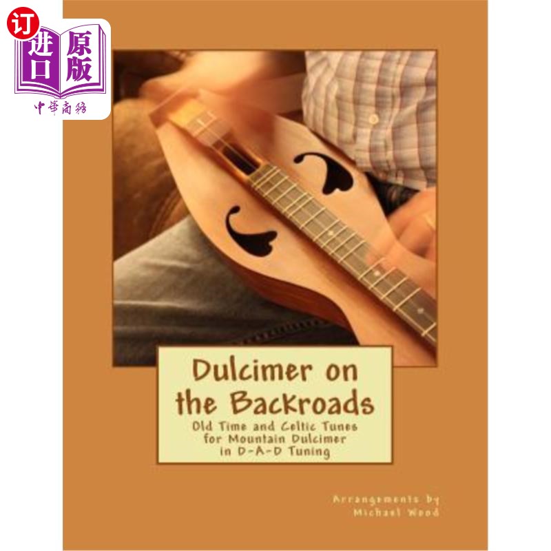 海外直订Dulcimer on the Backroads: Old Time and Celtic Tunes for Mountain Dulcimer in D- 后路上的扬琴:D-A-D调音中