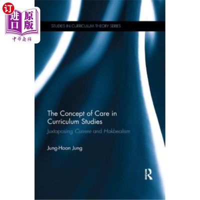 海外直订The Concept of Care in Curriculum Studies: Juxtaposing Currere and Hakbeolism 课程研究中的关怀概念:兼观Curr